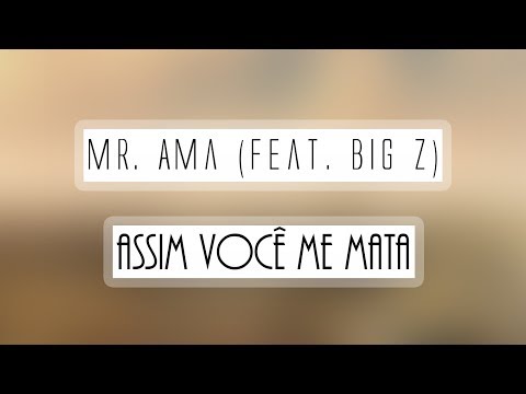 Mr. Ama - Assim Você Me Mata (Feat. Big Z)