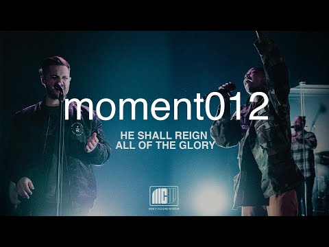 Mercy Culture Worship | moment012 | He Shall Reign + All Of The Glory