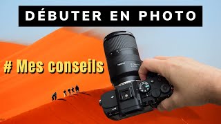 Comment je ferais si je commençais la Photographie MAINTENANT - Mes Conseils