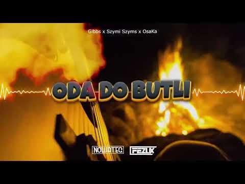 Gibbs x Szymi Szyms x OsaKa - Oda do butli (NOWATEQ x FEZUX BOOTLEG)  2022