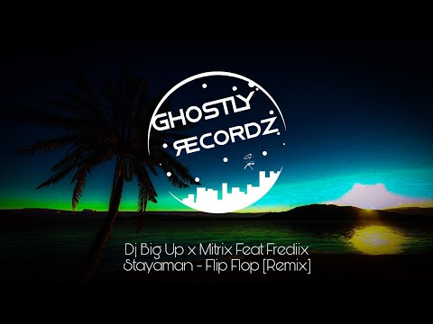 Dj Big Up x Mitrix Feat Frediix Stayaman - Flip Flop [Remix]