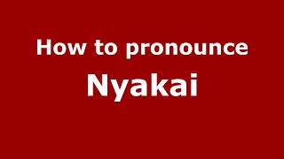 How to pronounce Nyakai