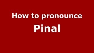 How to pronounce Pinal