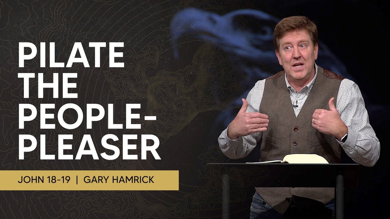 Pilate the People-Pleaser  |  John 18-19  |  Gary Hamrick