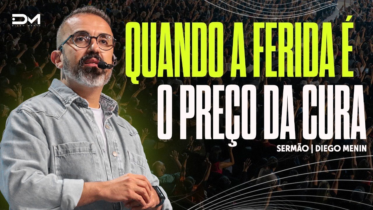 QUANDO A FERIDA É O PREÇO DA CURA - #DIEGOMENIN | SERMÃO