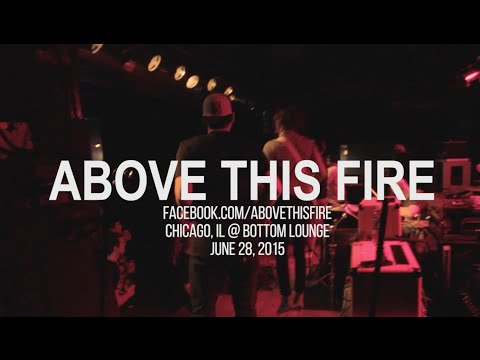 ABOVE THIS FIRE Full Set 6.28.2015 @ Bottom Lounge, Chicago IL