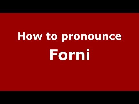 How to pronounce Forni (Italian/Italy) - PronounceNames.com