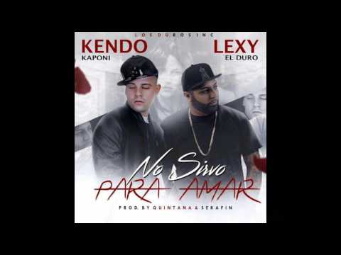 kendo kaponi ft Lexi el duro - no sirvo para amar + Link de descarga