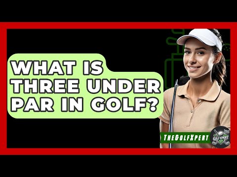 What Is Three Under Par In Golf? - The Golf Xpert