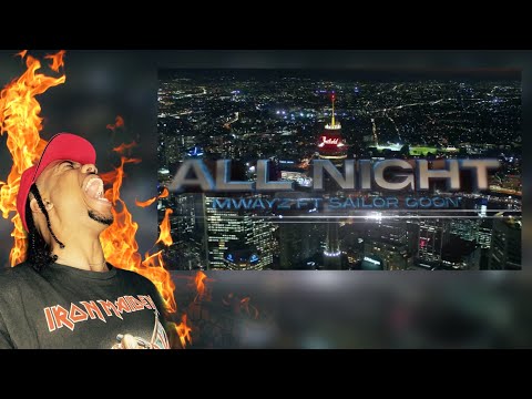 NAH YALL THOUGHT MWAYZ WAS DONE?? MWAYZ FT. SAILOR GOON - ALL NIGHT [REACTION]