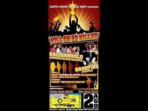 "KILL OR BE KILLED": KALIBANDULU vs BASHFIRE - 02/08/2007 - Catanzaro (ROYAL BEAT prod.)