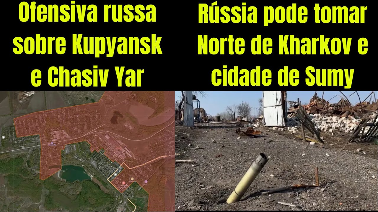 Rússia pode anexar Sumy e parte de Kharkov | Ofensiva brutal sobre Kupyansk e Chasiv Yar
