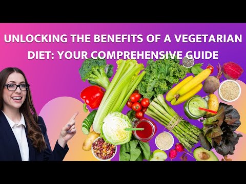 Unlocking the Benefits of a Vegetarian Diet Your Comprehensive Guide