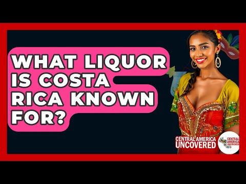 What Liquor Is Costa Rica Known For? - Central America Uncovered