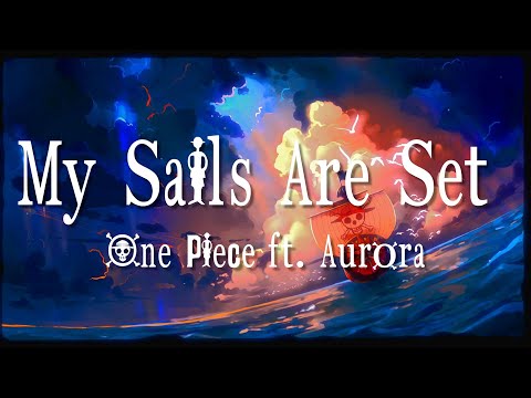 My Sails Are Set (feat. AURORA) - One Piece [Lyrics]
