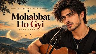 Download lagu Mohabbat Ho Gyi ( Male Version ) | The Zavian Presents | Cover song mp3