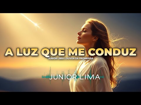 A Luz Que Me Conduz (Junior Lima Louvor da Promessa)