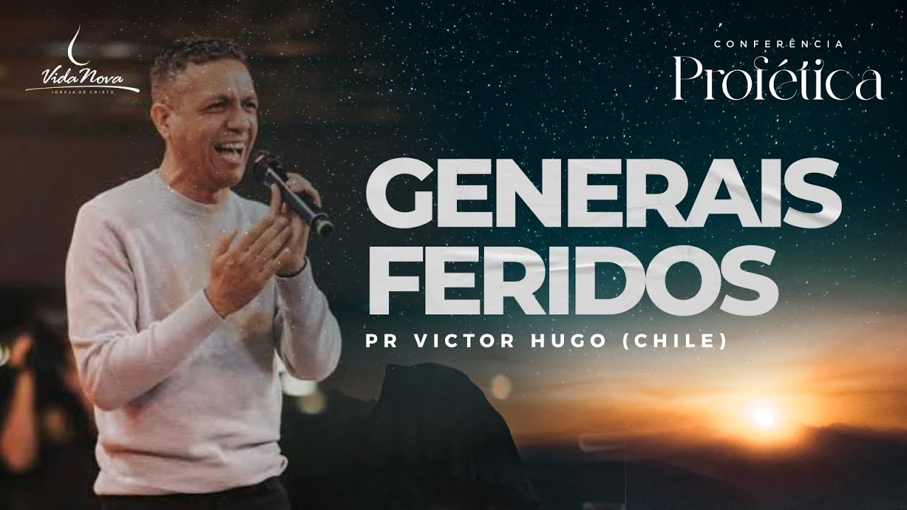 GENERAIS FERIDOS - Profeta Victor Hugo -  Conferência Profética