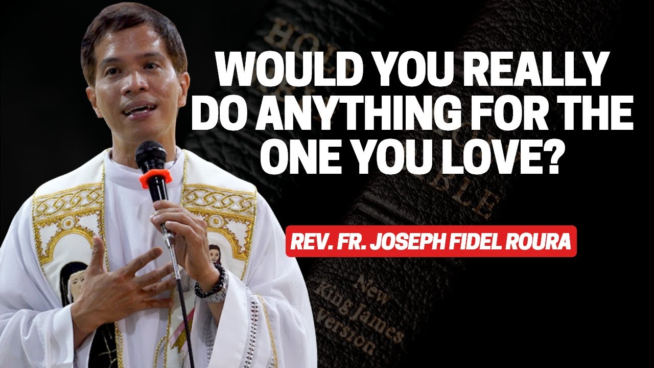 WOULD YOU REALLY DO ANYTHING FOR THE ONE YOU LOVE | HOMILY | FR. FIDEL ROURA [ENGLISH SUB]