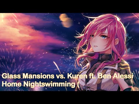 Nightcore - Home Nightswimming (Mashup) [Glass Mansions vs. Kuren ft. Ben Alessi]