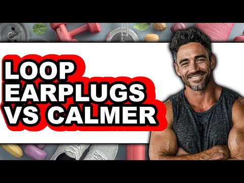 Loop Earplugs Vs Calmer - Which Is Better?