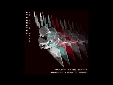 EyeonEyez Ft. Gucci Mane Polar Bear (Sharrol Kelby x Hübac Remix)