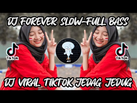 DJ FOREVER SLOW-FULL BASS VIRAL TIKTOK JEDAG JEDUG TERBARU 2022