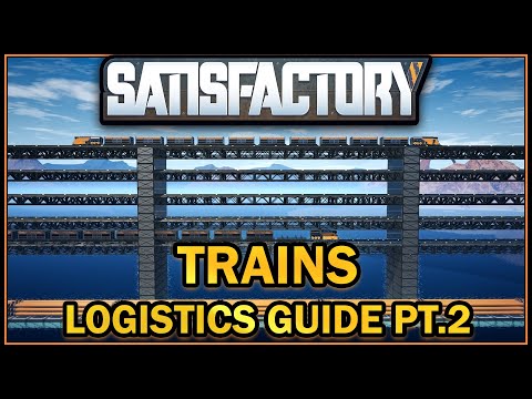 Trains - Logistics Guide - Pt 2. [Satisfactory Guide]