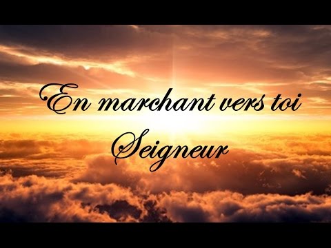En marchant vers toi Seigneur
