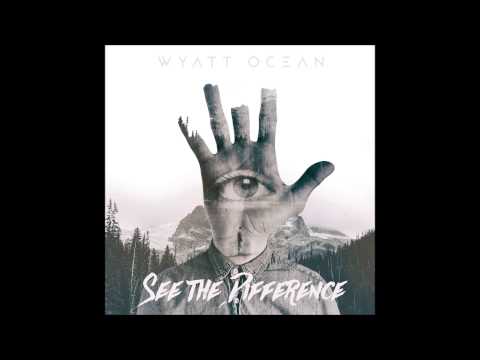 Wyatt Ocean ► See the Difference ◄ [OUT NOW]