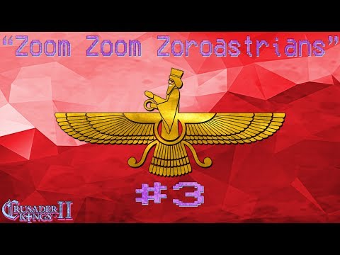 Crusader Kings 2 Megacampaign: Zoom Zoom Zoroastrians #3