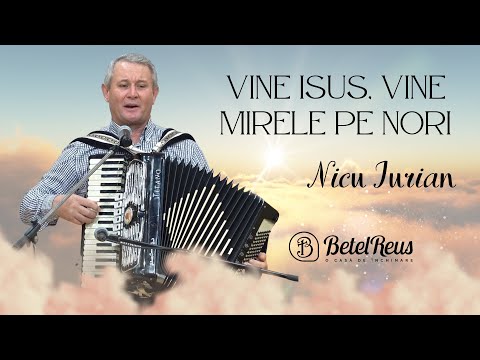 Nicu Iurian | Vine Isus, vine Mirele pe nori | Ce mult astept aceea zi | Betel Reus |