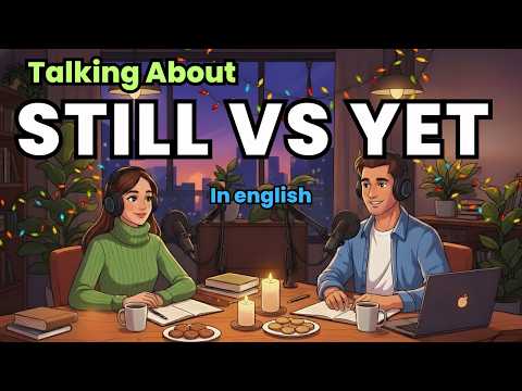 Learn English Podcast | Still vs Yet vs Already in English