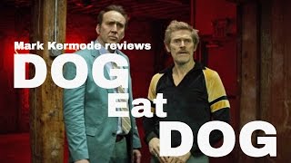 Dog Eat Dog reviewed by Mark Kermode