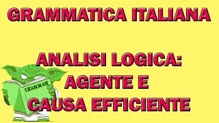 68. Grammatica italiana - Analisi logica: i complementi d'agente e di causa efficiente