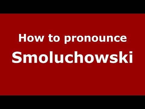 How to pronounce Smoluchowski (Polish/Poland) - PronounceNames.com