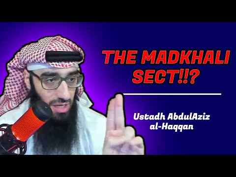 Who are Madkhalis? Is This a Real Sect? | Ustadh AbdulAziz Al-Haqqan