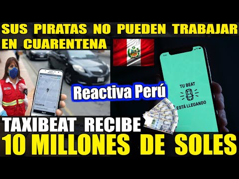 TaxiBeat recibe 10 millones dl estado x Reactiva Perú / SUS TAXISTAS PIRATAS NO PUEDEN TRABAJAR