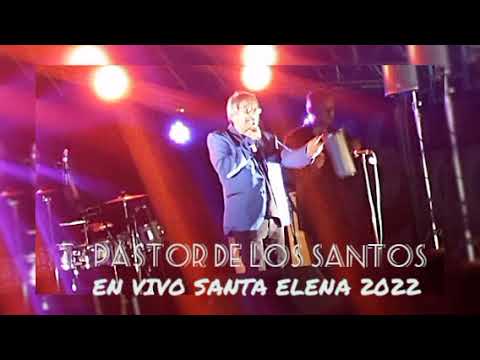 PASTOR DE LOS SANTOS - En vivo Santa Elena 2022