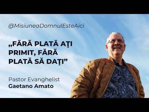 Gaetano Amato | Fără plată aţi primit, fără plată să daţi