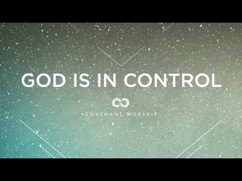 Covenant Worship - God Is In Control (Lyric Video)