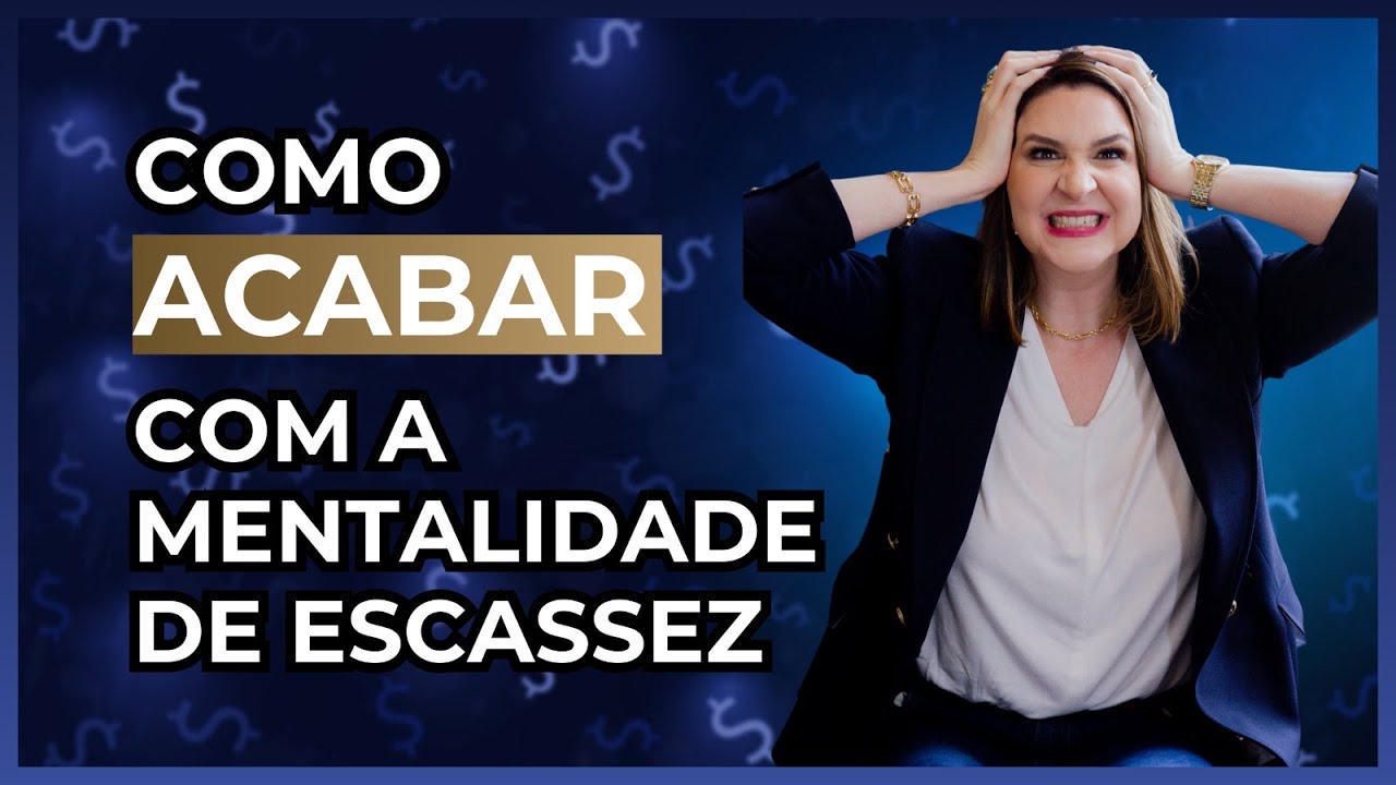 COMO ACABAR COM A MENTALIDADE DE ESCASSEZ (Mentalidade de pobre) | Rosana Rocco