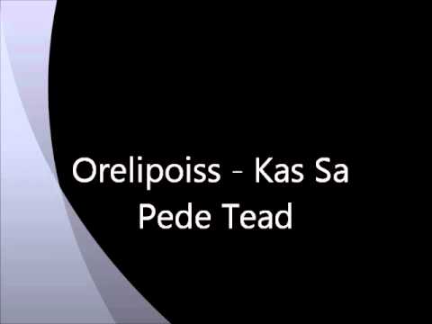 Orelipoiss - Kas Sa Pede Tead