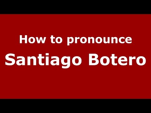 How to pronounce Santiago Botero (Colombian Spanish/Colombia)  - PronounceNames.com