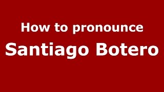 How to pronounce Santiago Botero