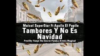 Aguila el Pupilo feat Maicol Super Star - Tambores y No es Navidad