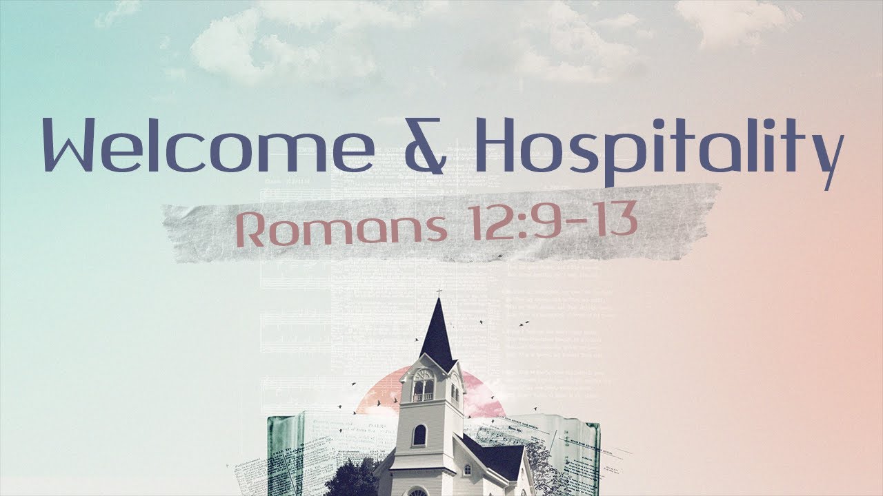 Welcome & Hospitality / Romans 12:9-13