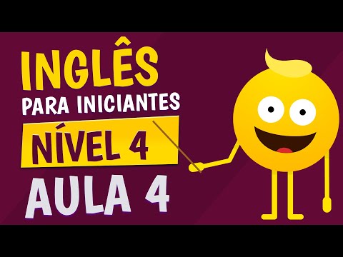 NÍVEL 4 - AULA 4 - INGLÊS PARA INICIANTES