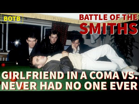 Battle of The Smiths Day 38 - Girlfriend in a Coma vs. Never Had No One Ever