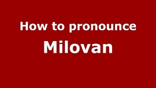 How to pronounce Milovan
